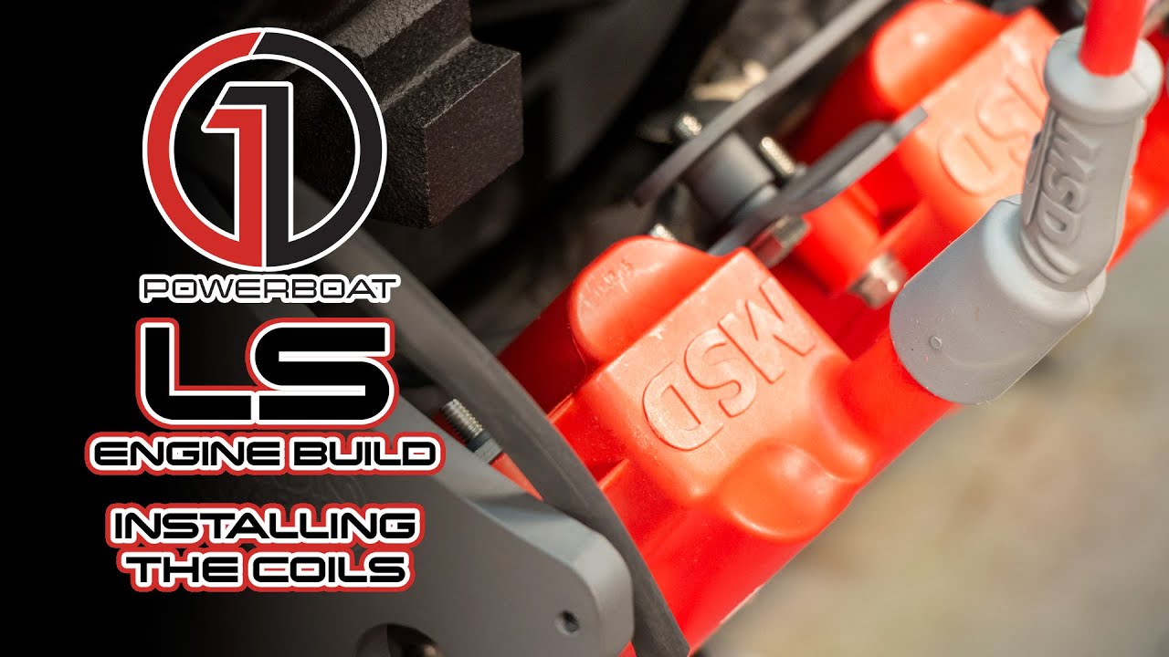 LS MARINE ENGINE CONVERSION: GM LS 4.8, 5.3, 6.0, 6.2 – INSTALLING THE COILS AND PLUG WIRES